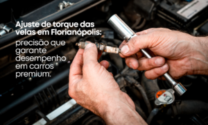 texto4-Ajuste-de-torque-das-velas-em-Florianópolis-precisão-que-garante-desempenho-em-carros-premium